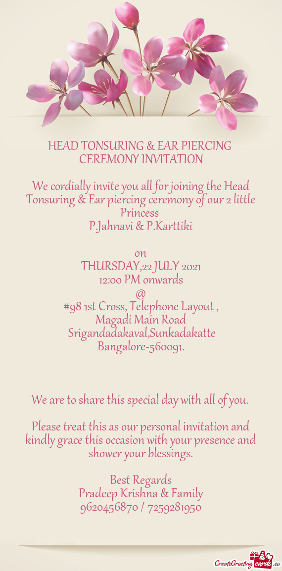 We cordially invite you all for joining the Head Tonsuring & Ear piercing ceremony of our 2 little P