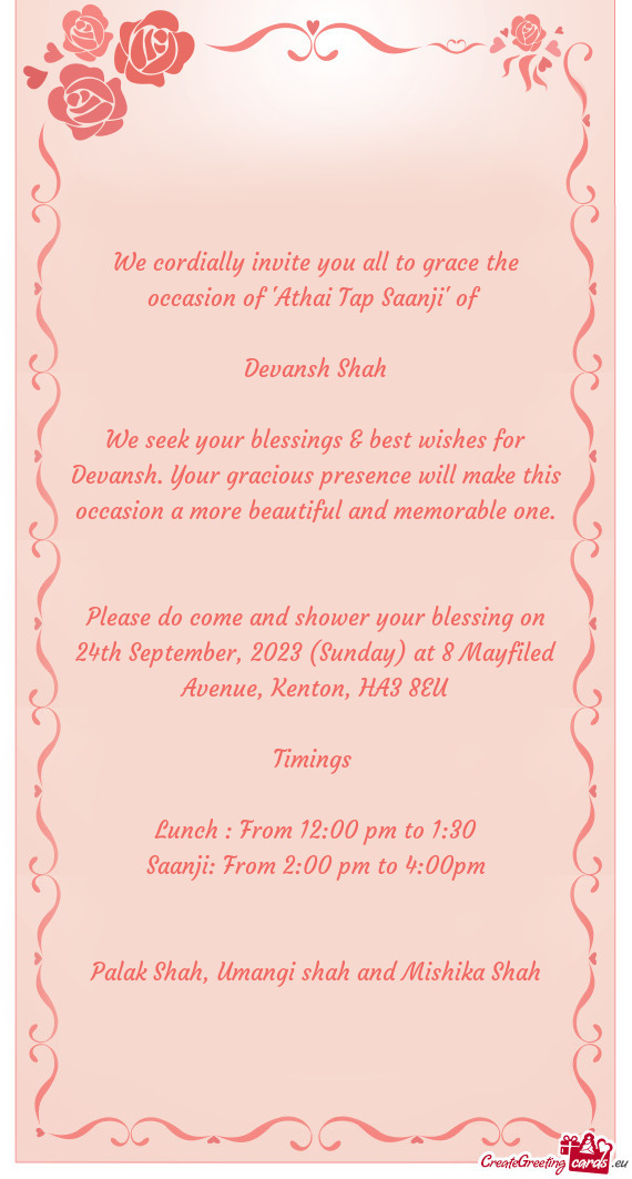 We cordially invite you all to grace the occasion of "Athai Tap Saanji" of