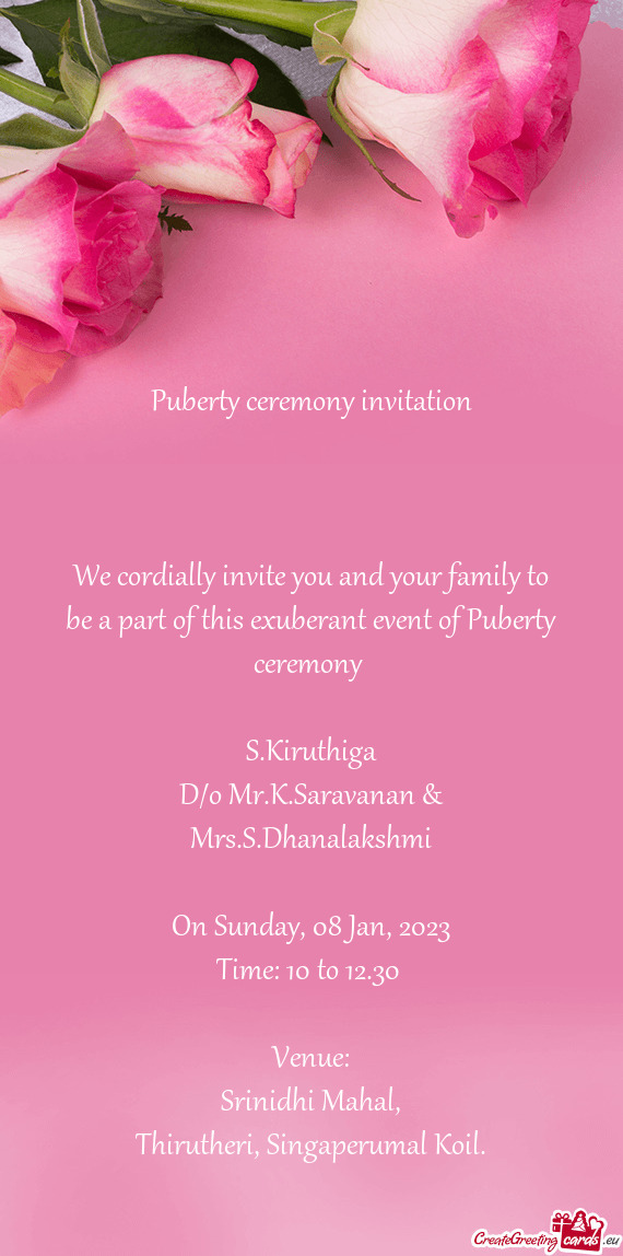 We cordially invite you and your family to be a part of this exuberant event of Puberty ceremony