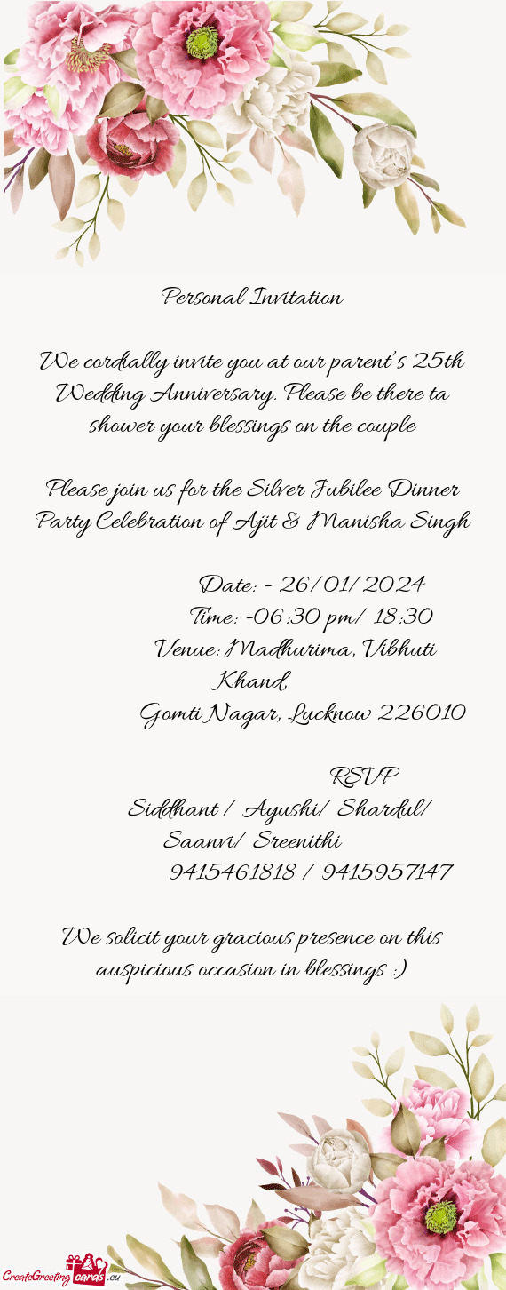 We cordially invite you at our parent’s 25th Wedding Anniversary. Please be there ta shower your b