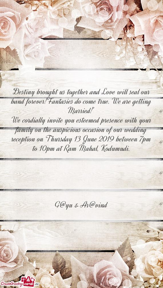 We cordially invite you esteemed presence with your family on the auspicious occasion of our wedding