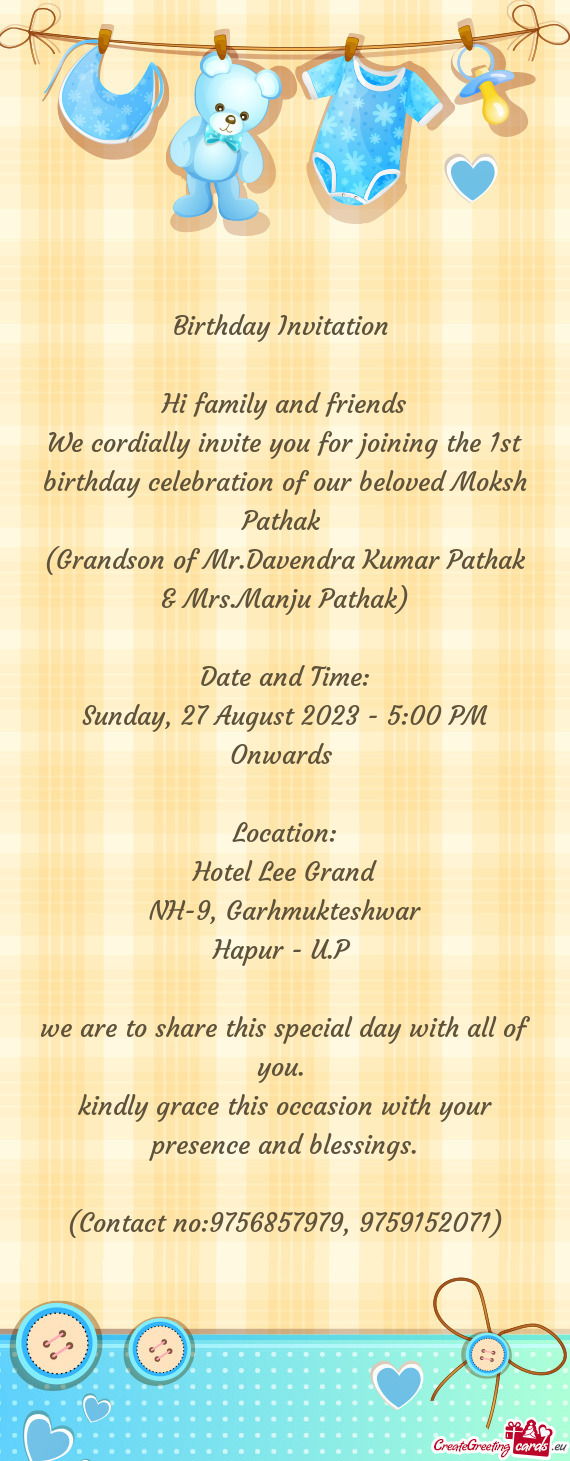 We cordially invite you for joining the 1st birthday celebration of our beloved Moksh Pathak