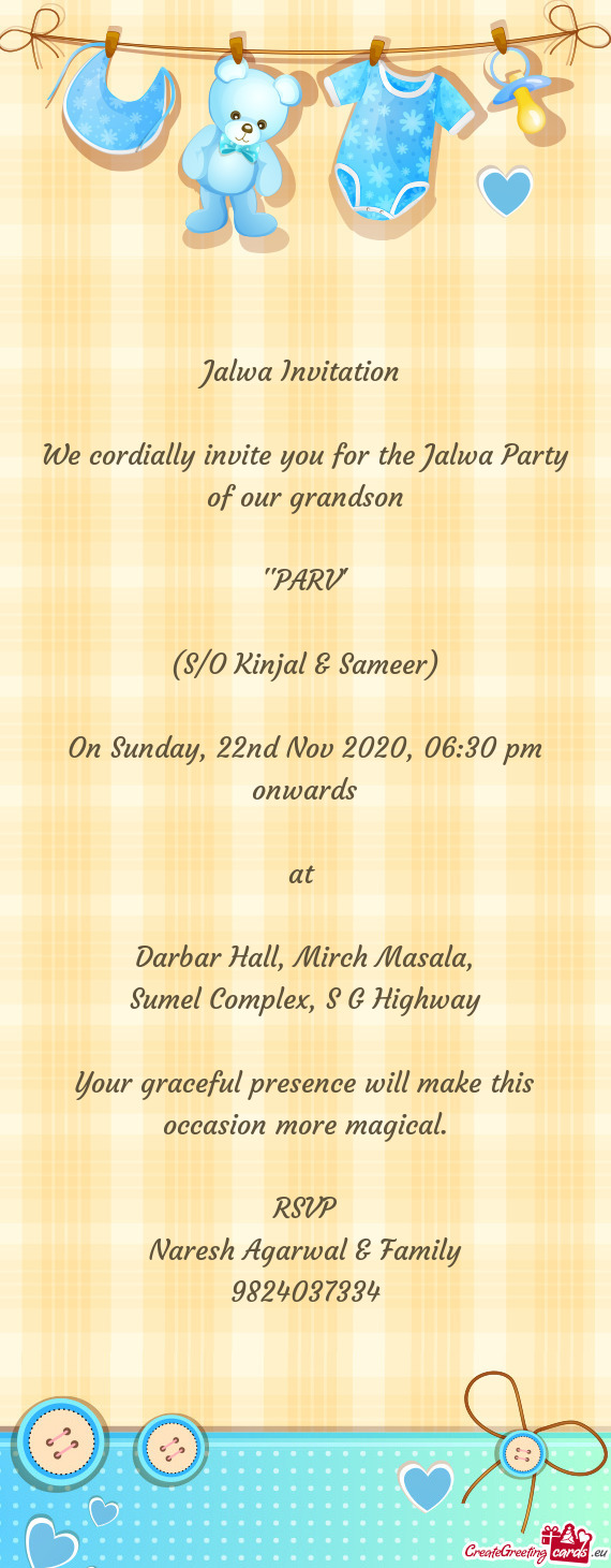 We cordially invite you for the Jalwa Party of our grandson