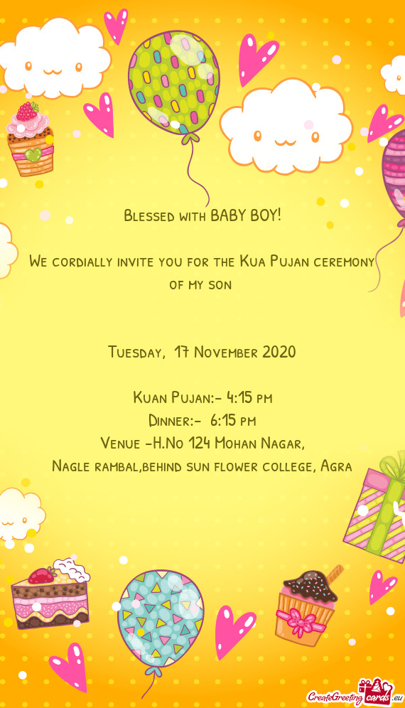 We cordially invite you for the Kua Pujan ceremony of my son