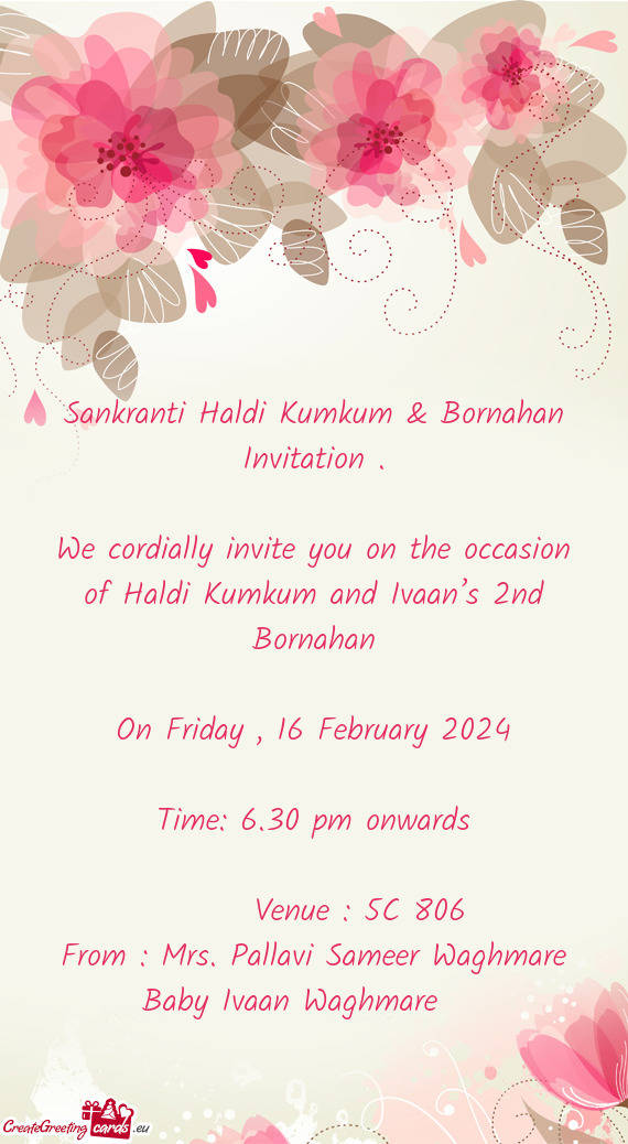 We cordially invite you on the occasion of Haldi Kumkum and Ivaan’s 2nd Bornahan