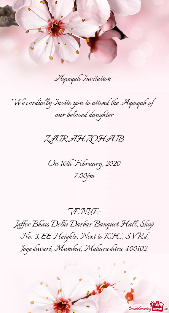 We cordially Invite you to attend the Aqeeqah of our beloved daughter