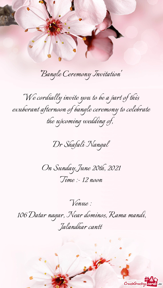 We cordially invite you to be a part of this exuberant afternoon of bangle ceremony to celebrate the
