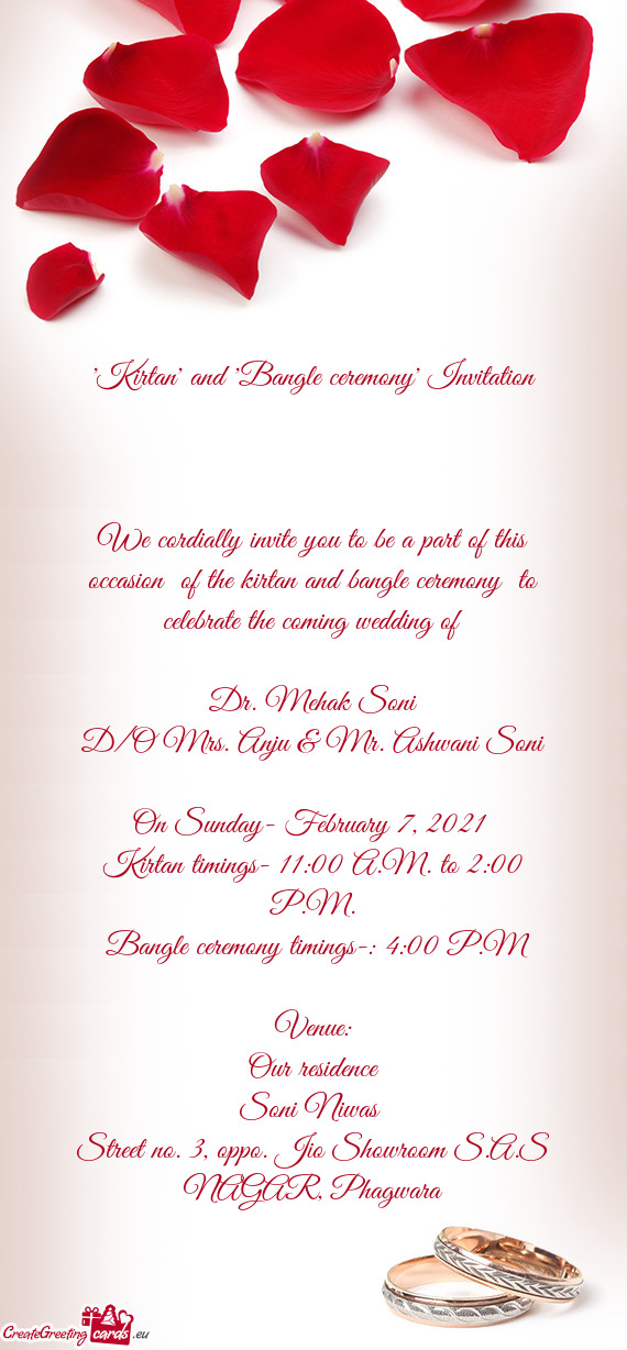 We cordially invite you to be a part of this occasion of the kirtan and bangle ceremony to celebra
