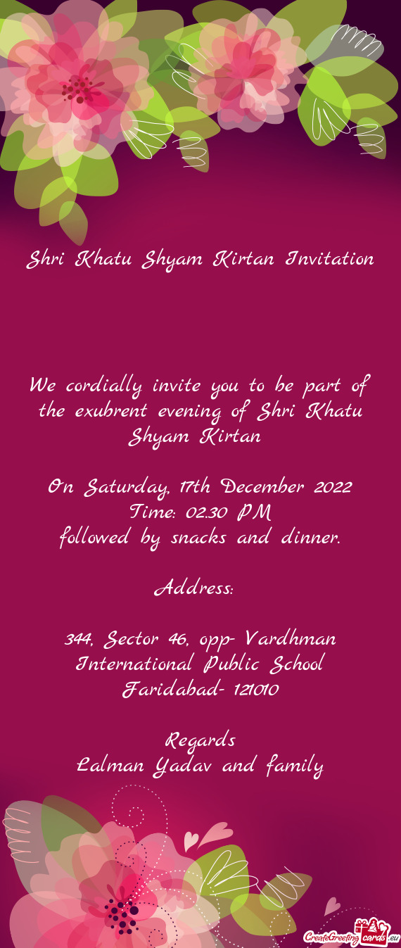 We cordially invite you to be part of the exubrent evening of Shri Khatu Shyam Kirtan