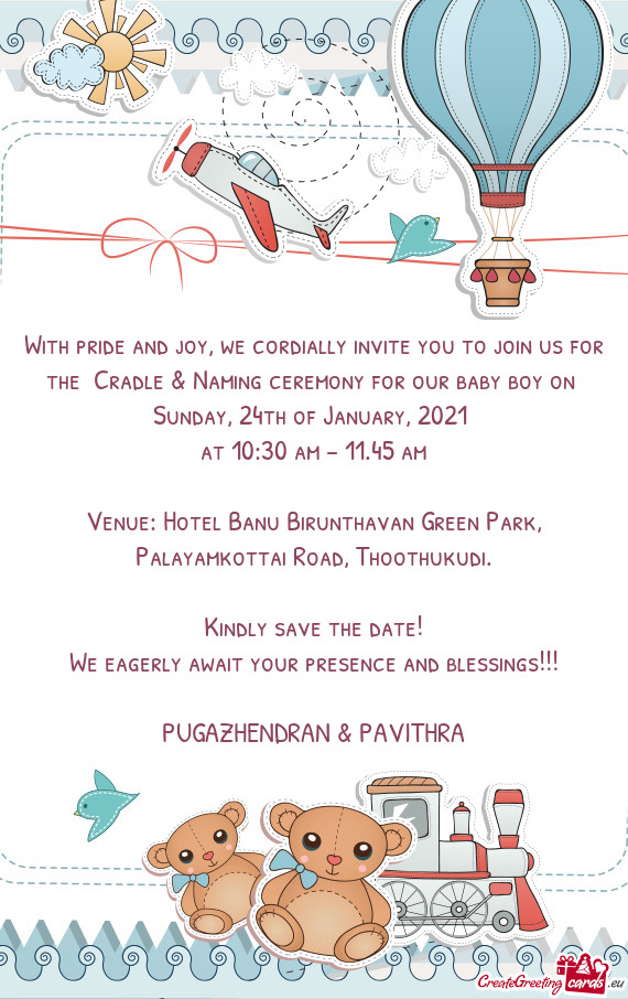 We cordially invite you to join us for the Cradle & Naming ceremony for our baby boy on 
 Sunday