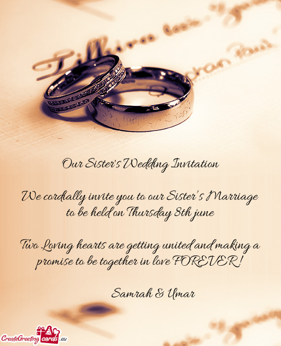 We cordially invite you to our Sister’s Marriage to be held on Thursday 8th june