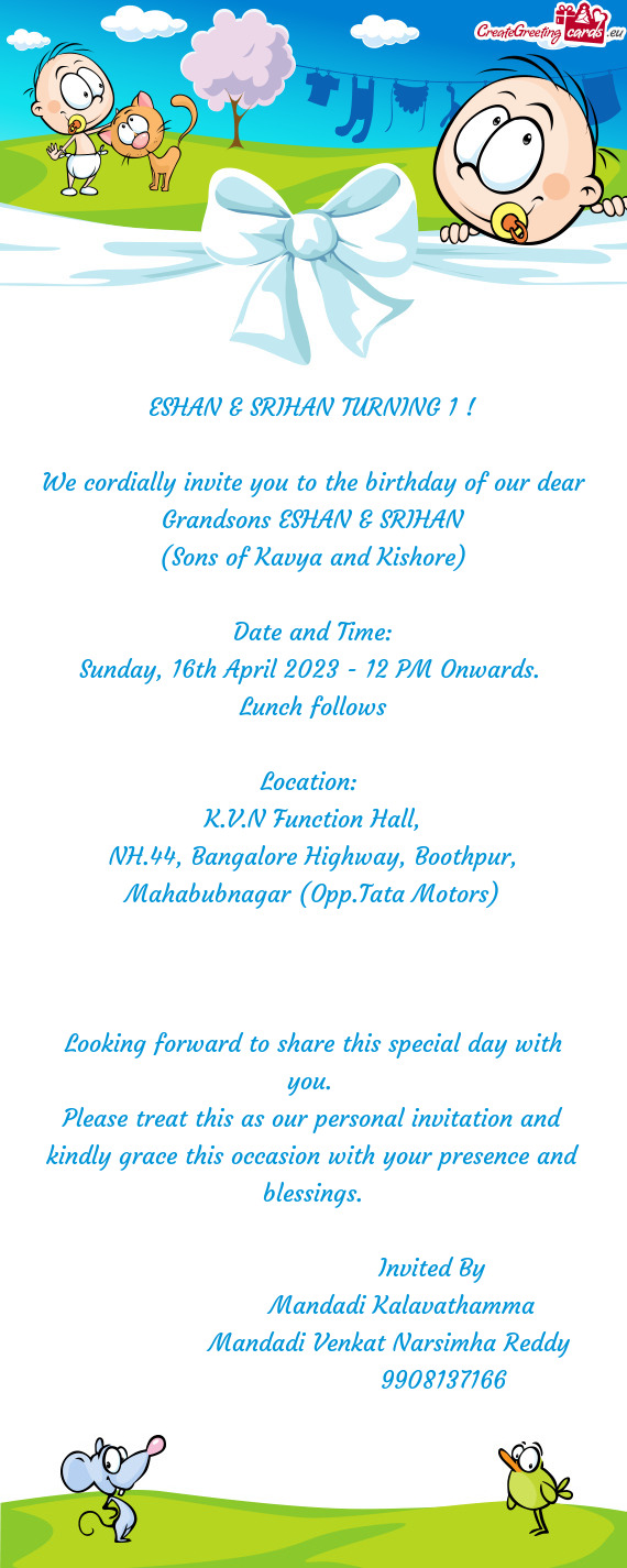 We cordially invite you to the birthday of our dear Grandsons ESHAN & SRIHAN