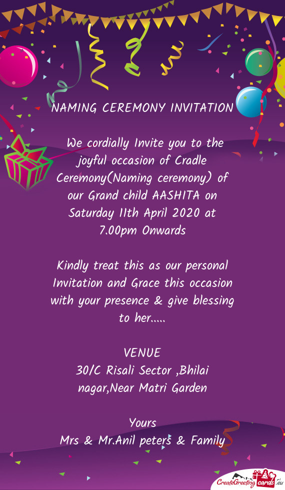 We cordially Invite you to the joyful occasion of Cradle Ceremony(Naming ceremony) of our Grand chi