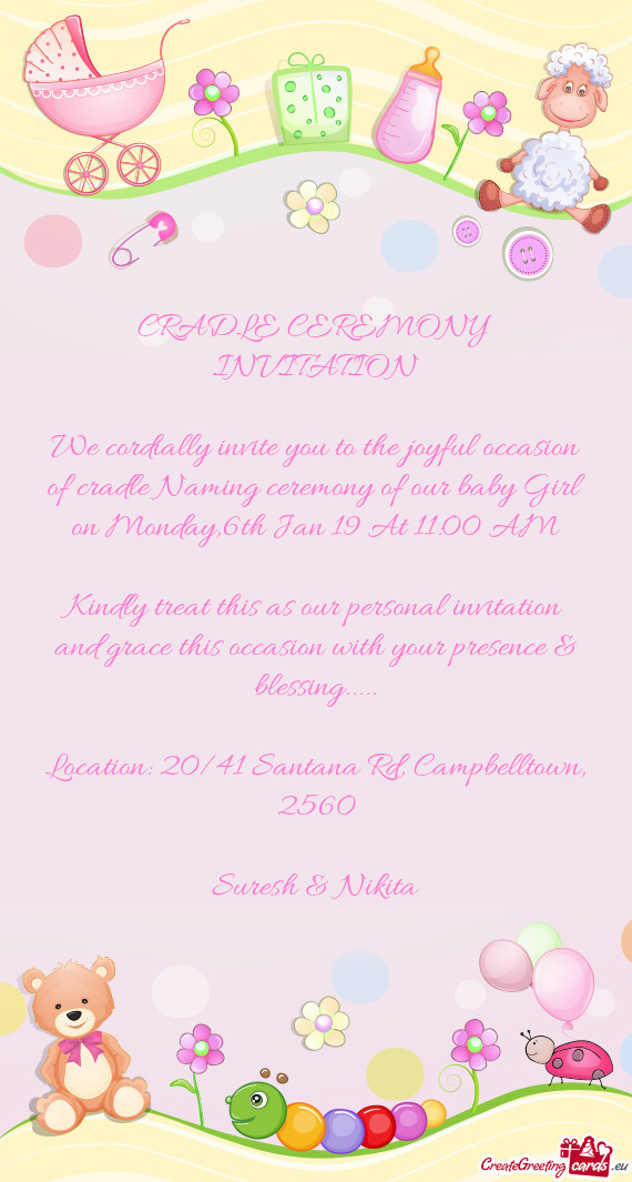 We cordially invite you to the joyful occasion of cradle Naming ceremony of our baby Girl on Monday