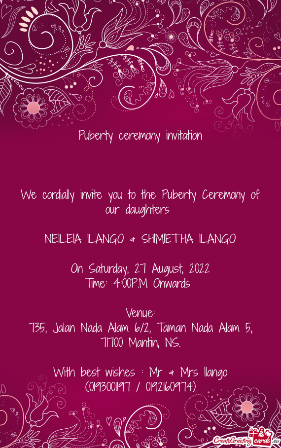 We cordially invite you to the Puberty Ceremony of our daughters