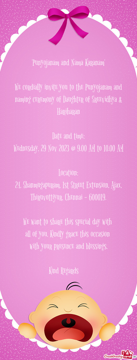 We cordially invite you to the Punyojanam and naming ceremony of Daughter of Sreevidhya & Hariharan