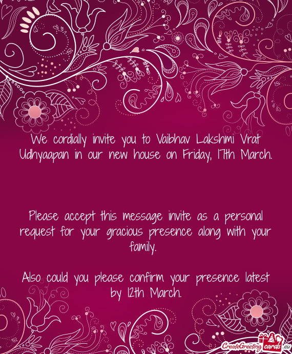 We cordially invite you to Vaibhav Lakshmi Vrat Udhyaapan in our new house on Friday, 17th March