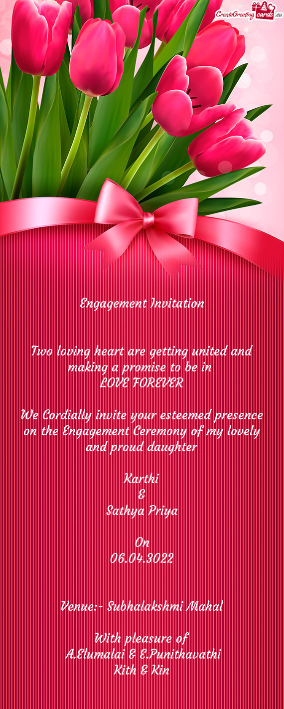 We Cordially invite your esteemed presence on the Engagement Ceremony of my lovely and proud daughte
