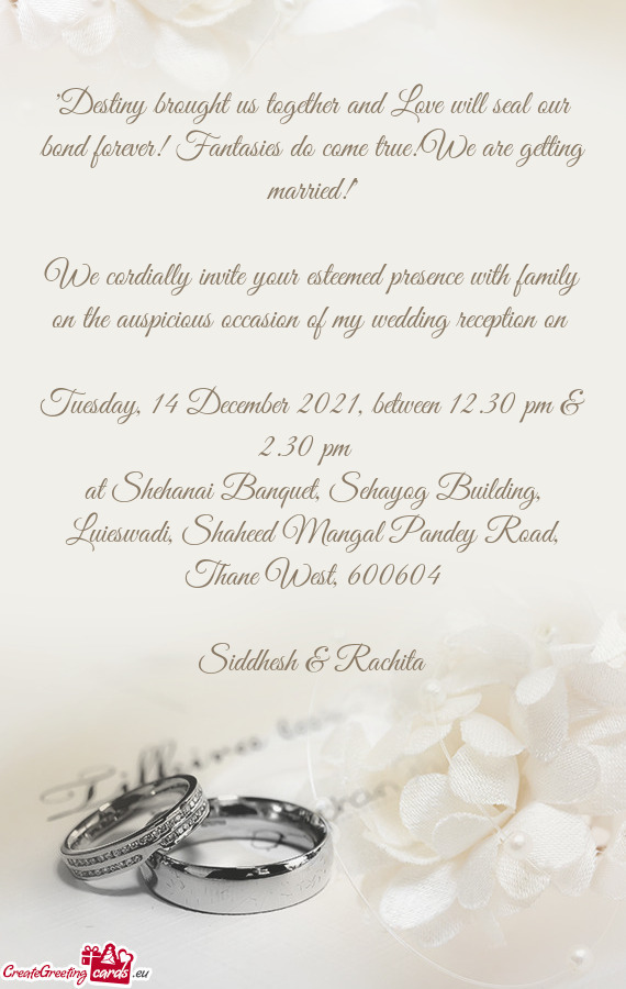 We cordially invite your esteemed presence with family on the auspicious occasion of my wedding rece
