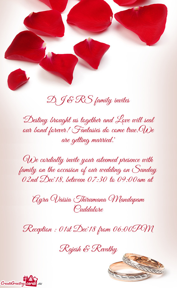 We cordially invite your esteemed presence with family on the occasion of our wedding on Sunday 02nd