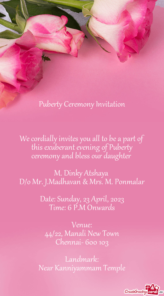 We cordially invites you all to be a part of this exuberant evening of Puberty ceremony and bless ou