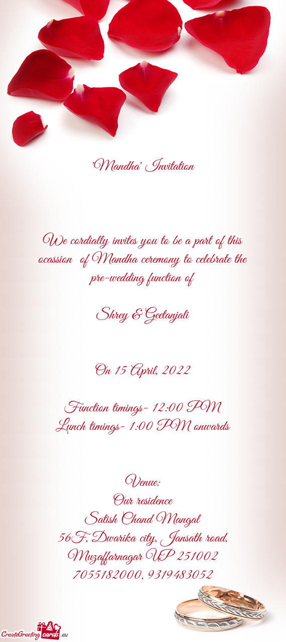 We cordially invites you to be a part of this ocassion of Mandha ceremony to celebrate the pre-wedd