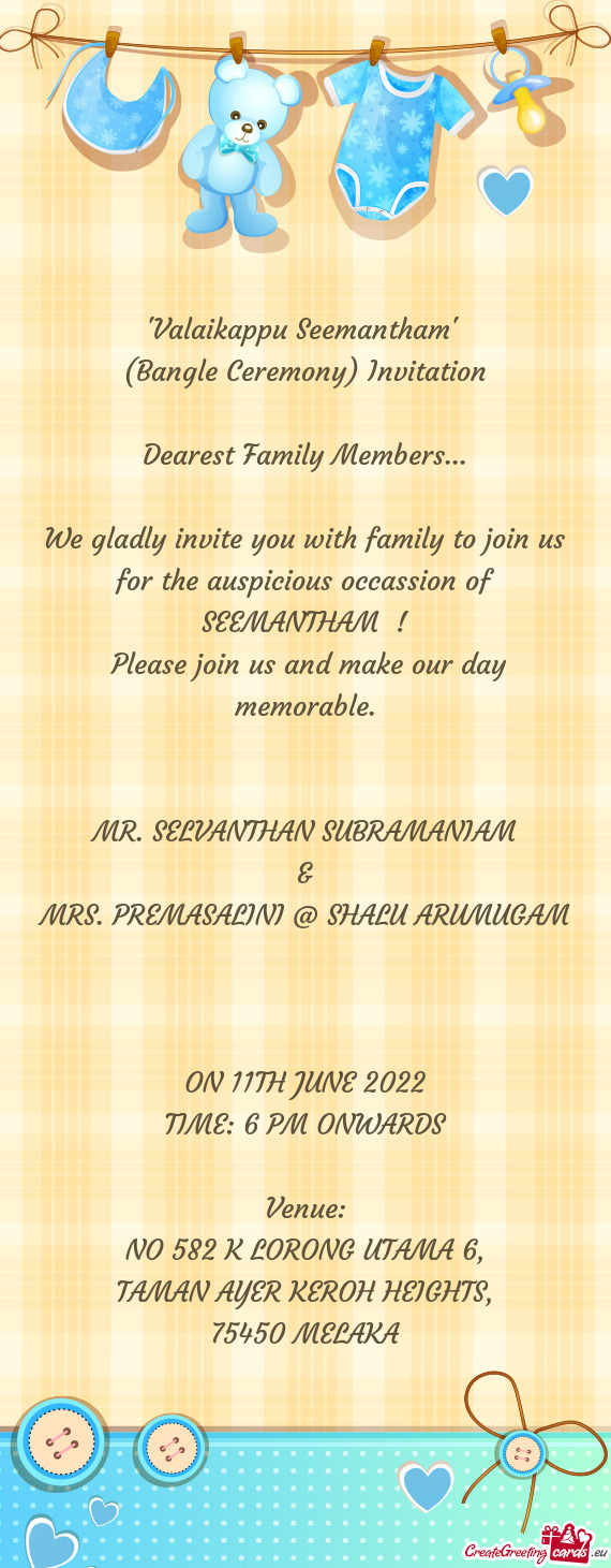 We gladly invite you with family to join us for the auspicious occassion of SEEMANTHAM