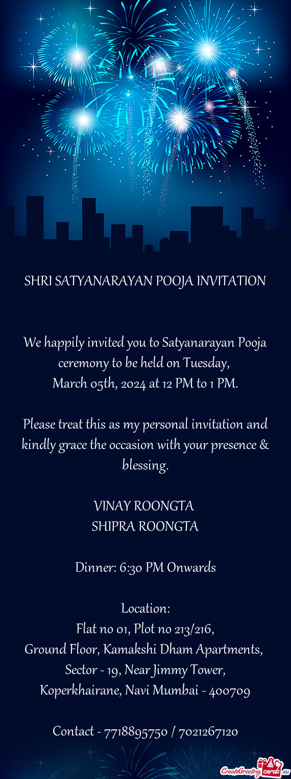 We happily invited you to Satyanarayan Pooja ceremony to be held on Tuesday