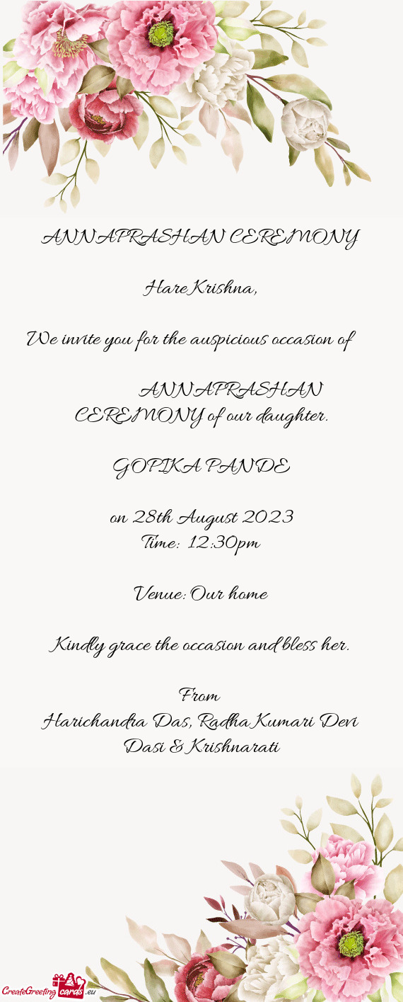 We invite you for the auspicious occasion of     ANNAPRASHAN CEREMONY of our daughter
