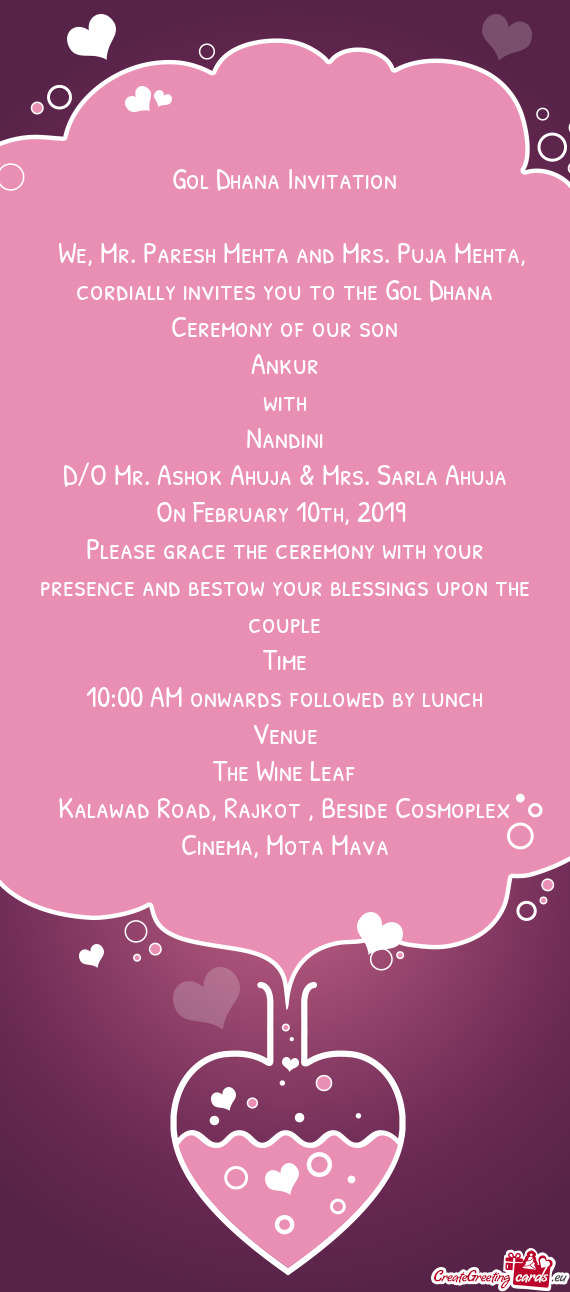 We, Mr. Paresh Mehta and Mrs. Puja Mehta, cordially invites you to the Gol Dhana Ceremony of our s