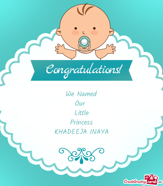 We Named  Our   Little  Princess  KHADEEJA INAYA