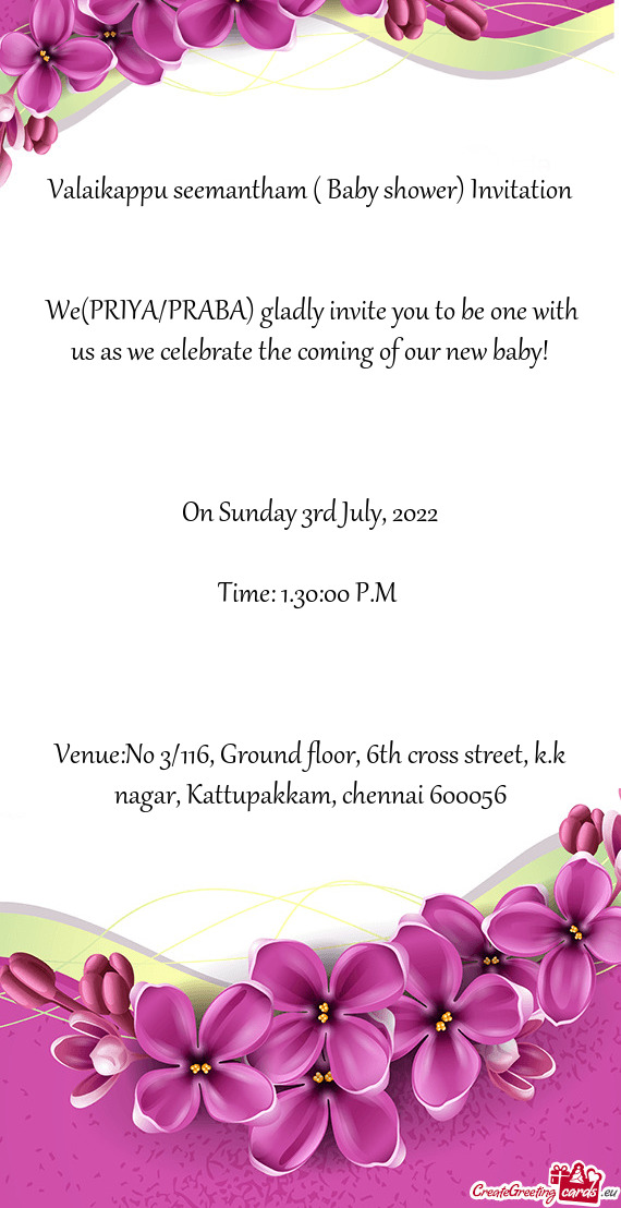 We(PRIYA/PRABA) gladly invite you to be one with us as we celebrate the coming of our new baby