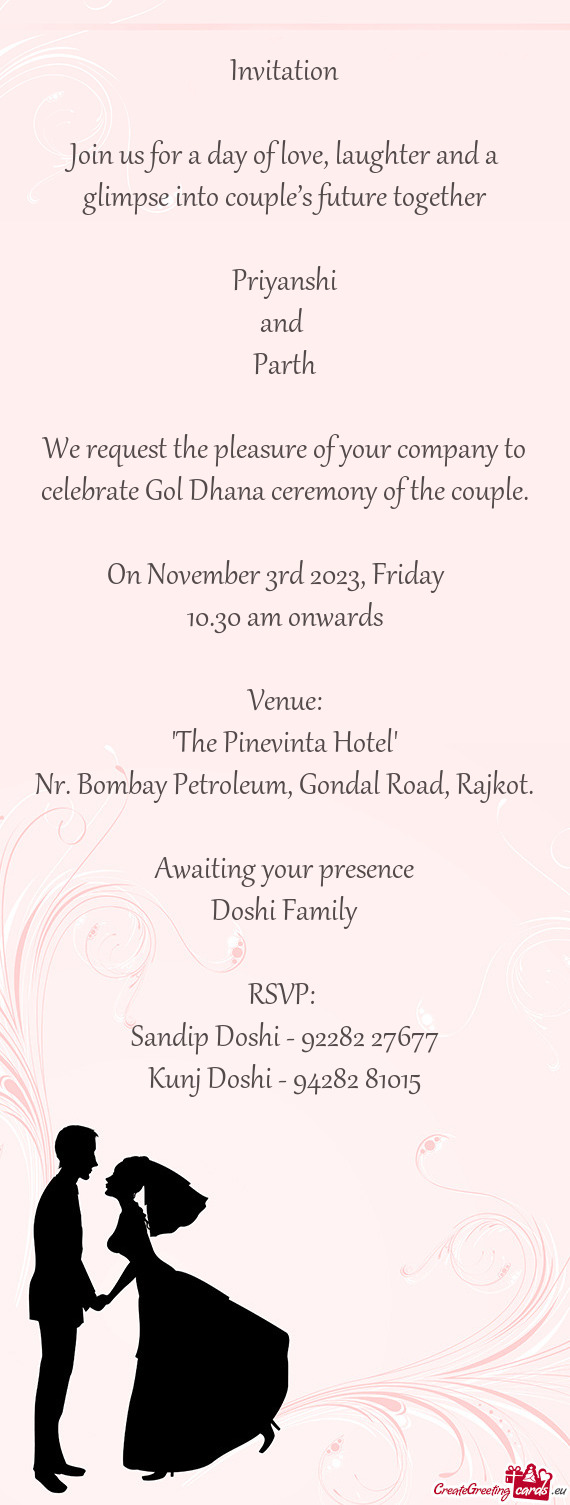 We request the pleasure of your company to celebrate Gol Dhana ceremony of the couple