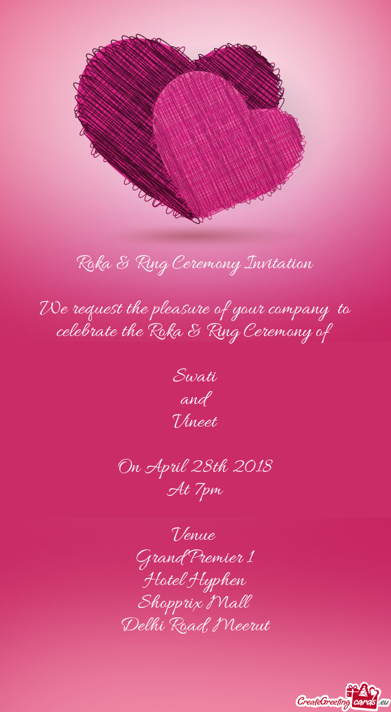 We request the pleasure of your company to celebrate the Roka & Ring Ceremony of