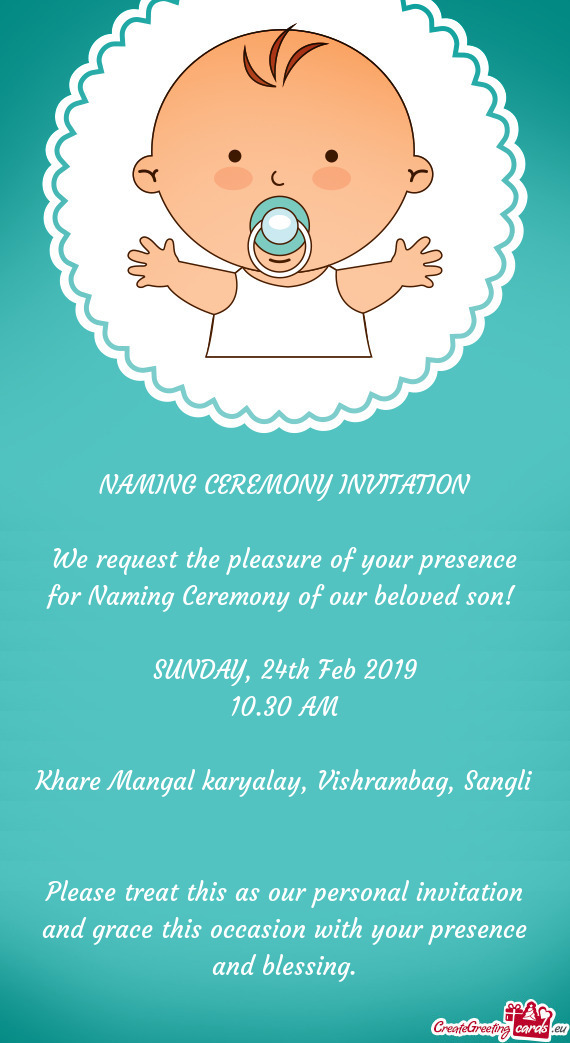 We request the pleasure of your presence for Naming Ceremony of our beloved son