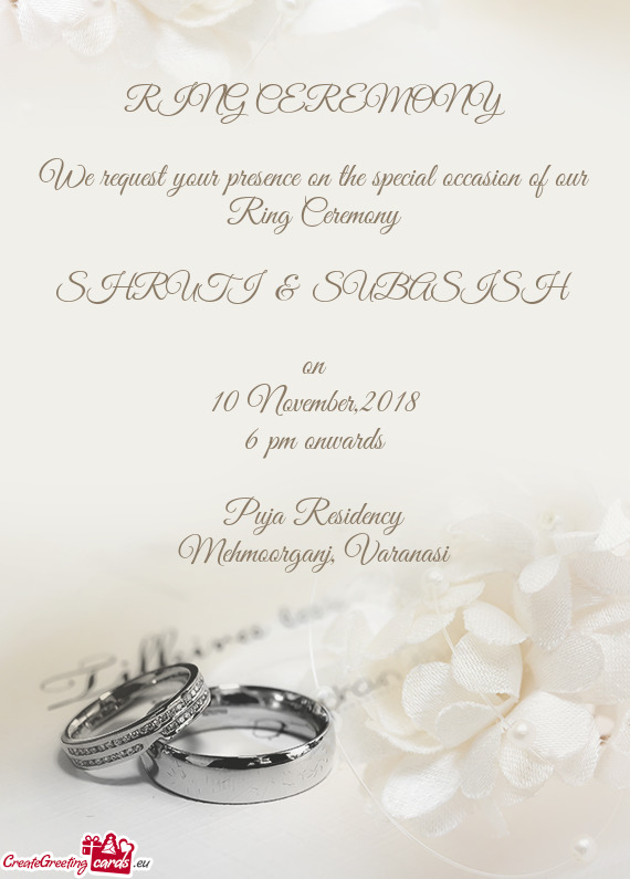 We request your presence on the special occasion of our Ring Ceremony