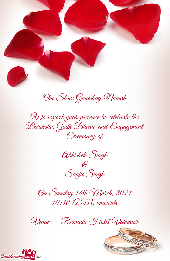 We request your presence to celebrate the Bariksha, Godh Bharai and Engagement Ceremoney of