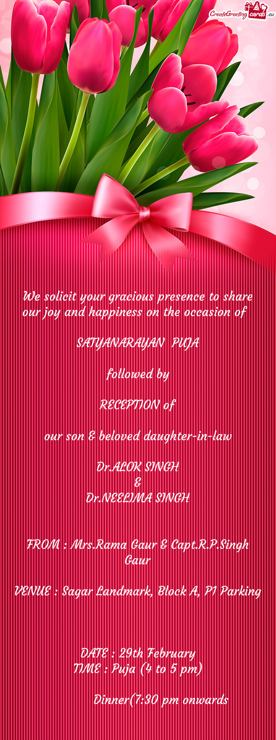 We solicit your gracious presence to share our joy and happiness on the occasion of 
 
 SATYANARAYA