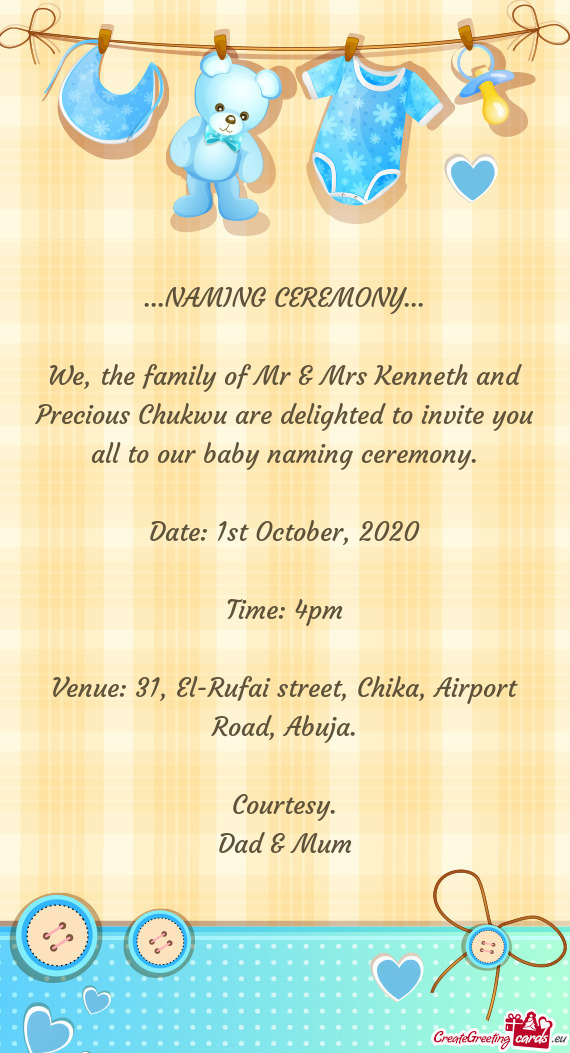 We, the family of Mr & Mrs Kenneth and Precious Chukwu are delighted to invite you all to our baby n