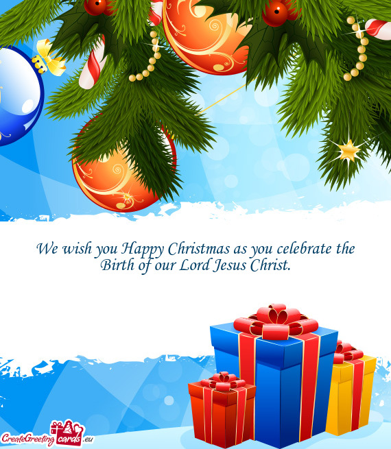 We wish you Happy Christmas as you celebrate the Birth of our Lord Jesus Christ