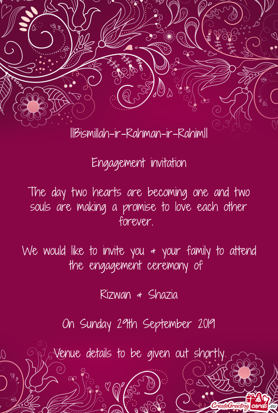 We would like to invite you & your family to attend the engagement ceremony of