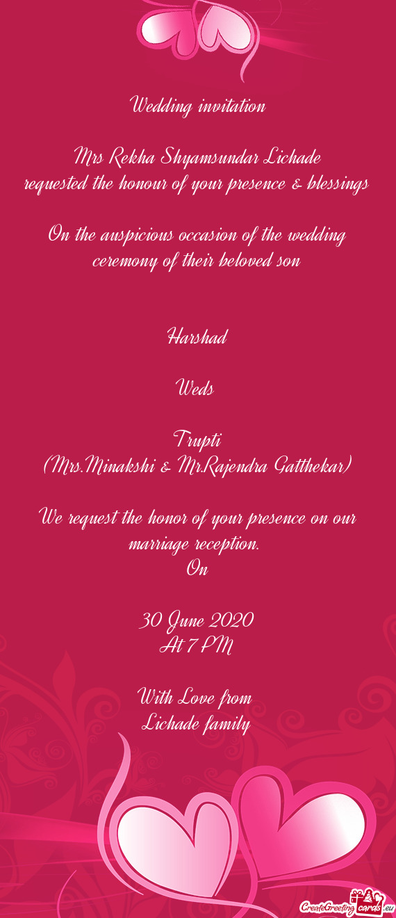 Wedding invitation
 
 Mrs Rekha Shyamsundar Lichade
 requested the honour of your presence & blessin