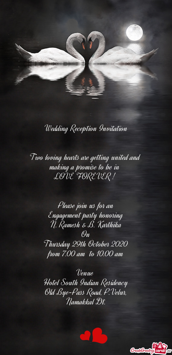Wedding Reception Invitation
 
 
 Two loving hearts are getting united and 
 making a promise to be