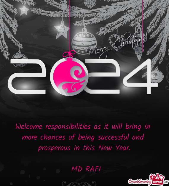 Welcome responsibilities as it will bring in more chances of being successful and prosperous in