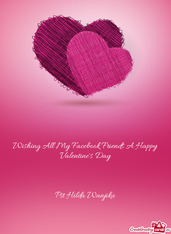 Wishing All My Facebook Friends A Happy Valentine