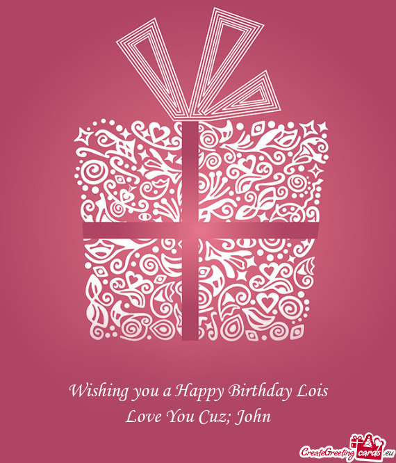 Wishing you a Happy Birthday Lois