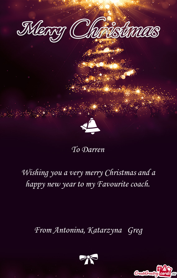 Wishing you a very merry Christmas and a happy new year to my Favourite coach