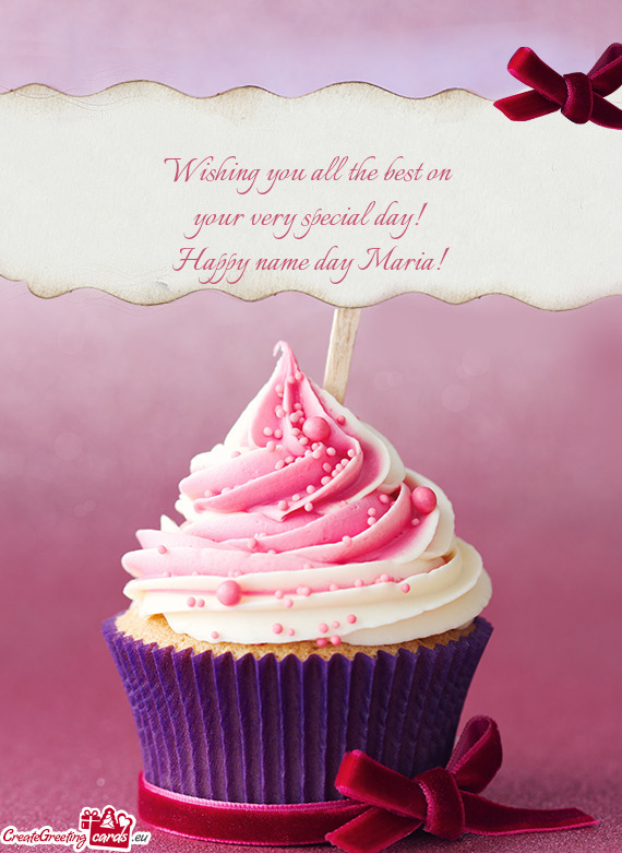 Wishing you all the best on 
 your very special day! 
 Happy name day Maria
