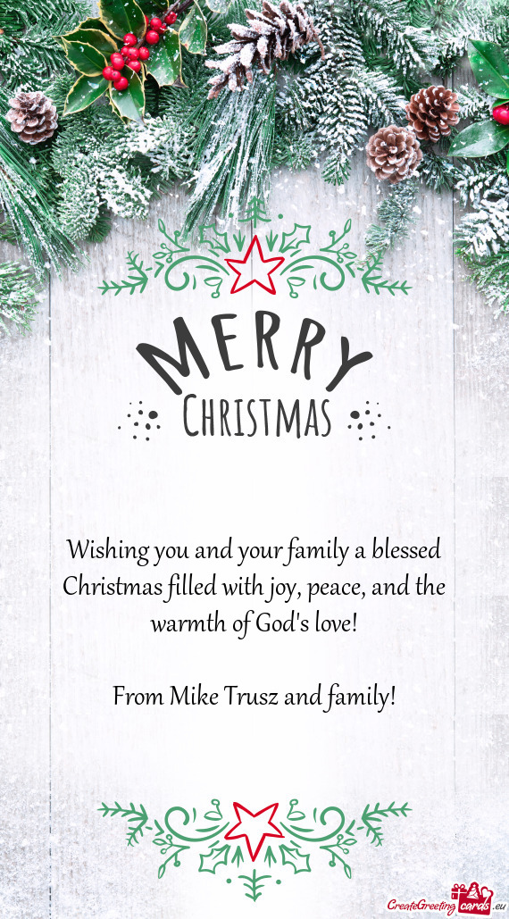 Wishing you and your family a blessed Christmas filled with joy, peace, and the warmth of God