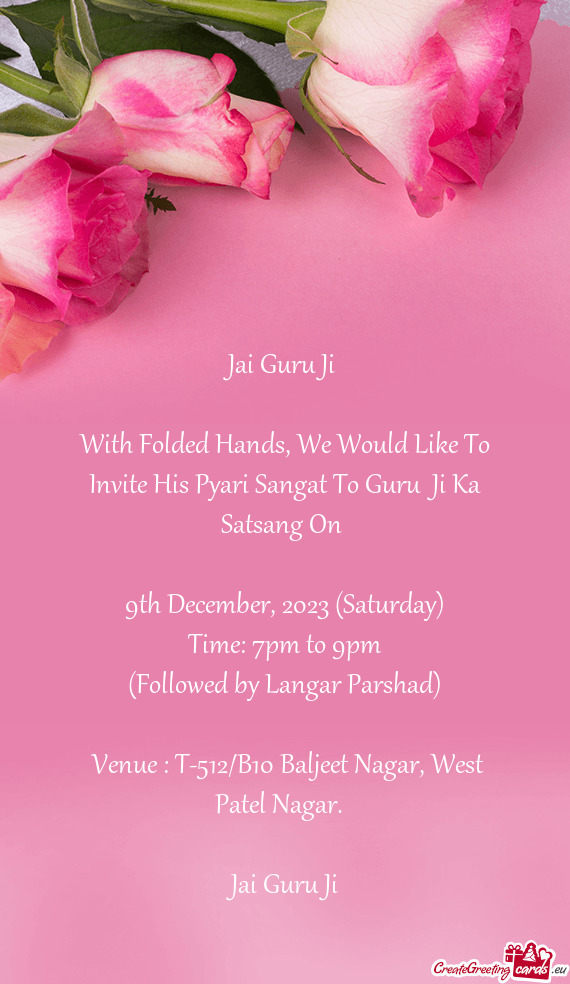 With Folded Hands, We Would Like To Invite His Pyari Sangat To Guru Ji Ka Satsang On